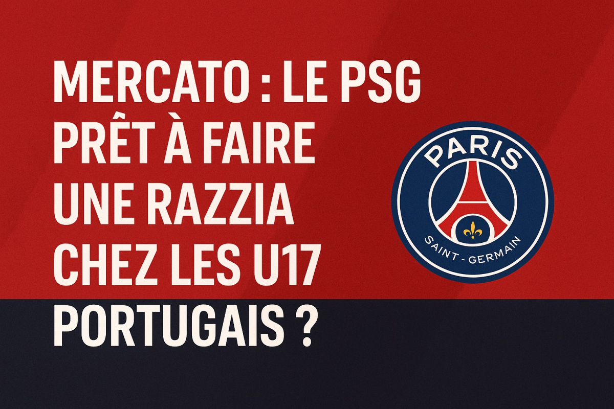 Mercato : Le PSG prêt à faire une razzia chez les U17 portugais ?