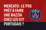 Mercato : Le PSG prêt à faire une razzia chez les U17 portugais ?