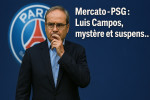 Mercato - PSG : Luis Campos, mystère et suspens…