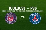 Toulouse - PSG: heure, chaîne tv, compos probables et stats du match de ligue
